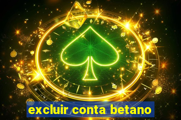 excluir conta betano